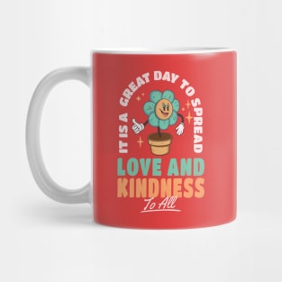 It's A Great Day to Spread Love and Kindness to All Mug